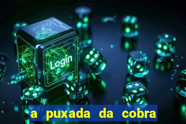 a puxada da cobra no jogo do bicho